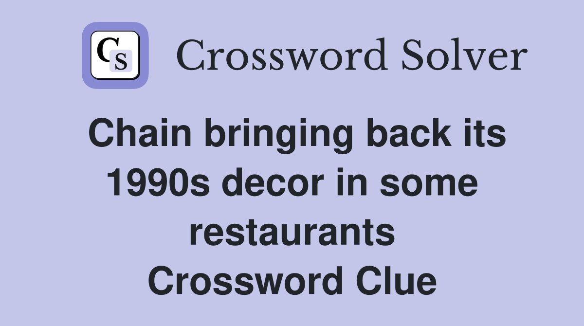 Chain bringing back its 1990s decor in some restaurants Crossword Clue