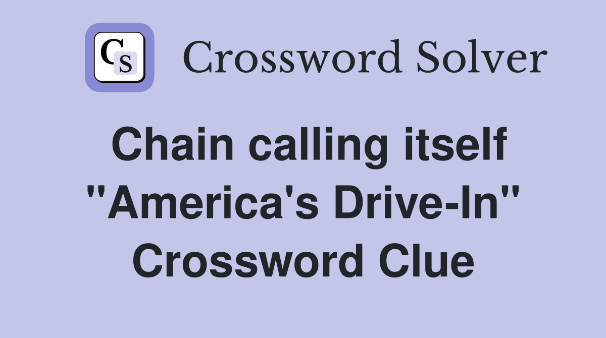 Chain calling itself "America's Drive-In" Crossword Clue