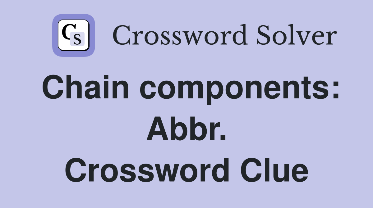 Chain components: Abbr. Crossword Clue