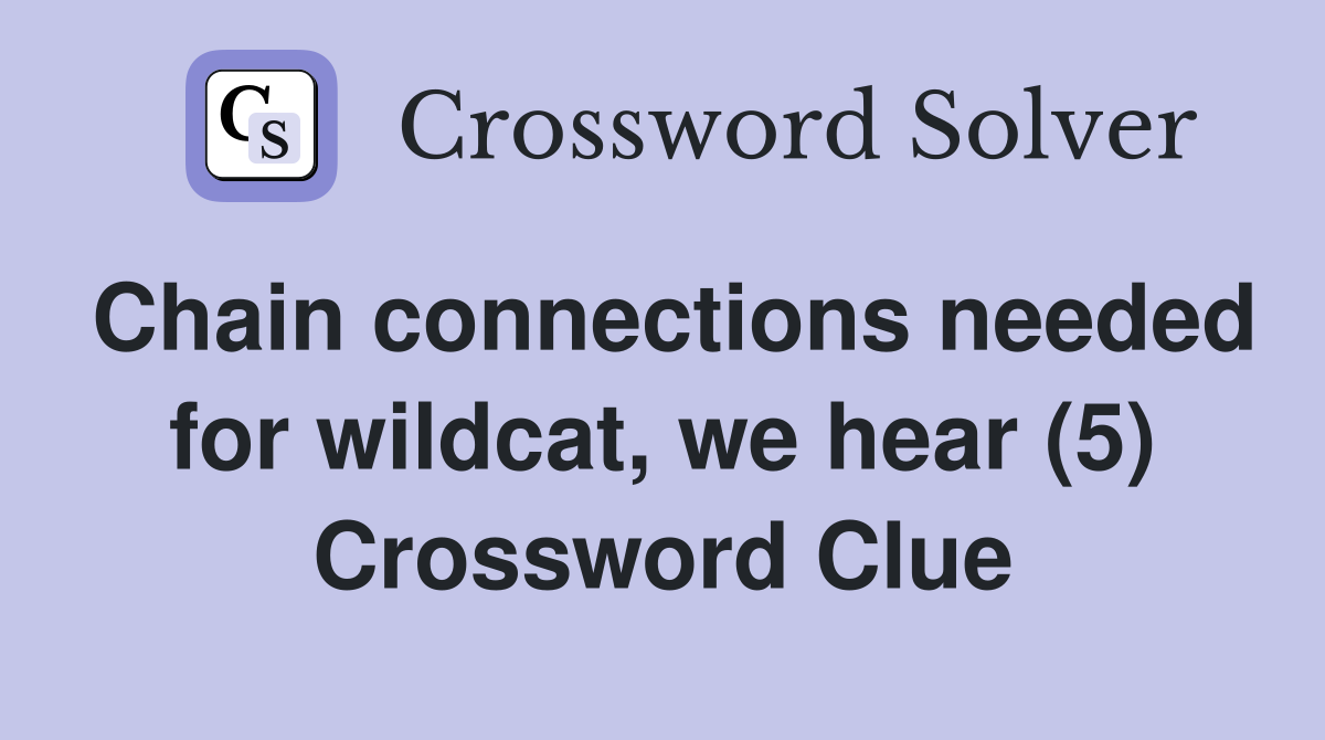 Chain connections needed for wildcat, we hear (5) Crossword Clue