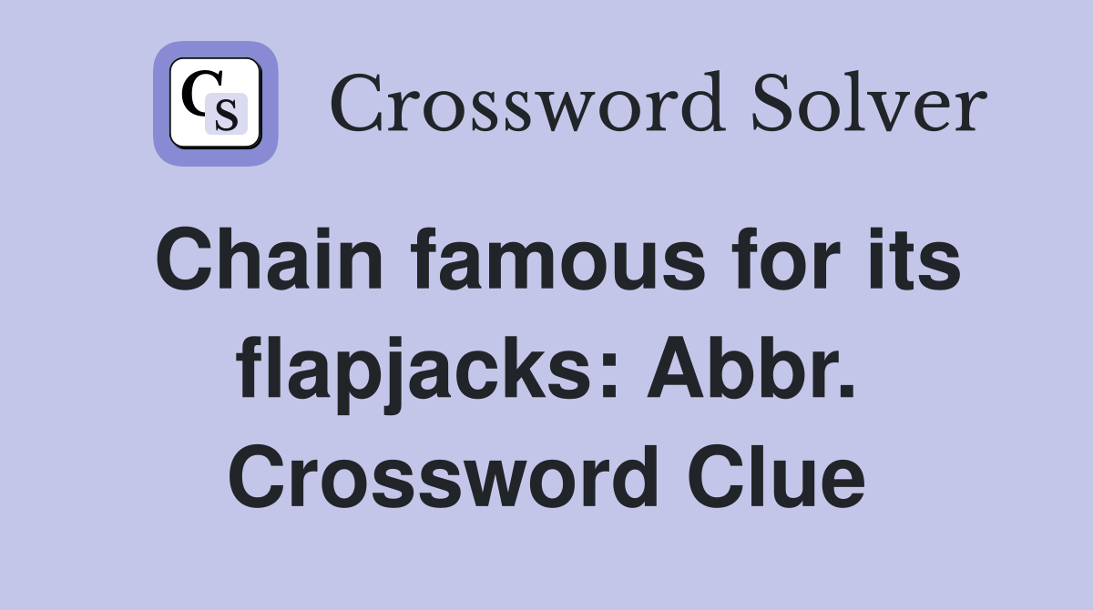 Chain famous for its flapjacks: Abbr. Crossword Clue
