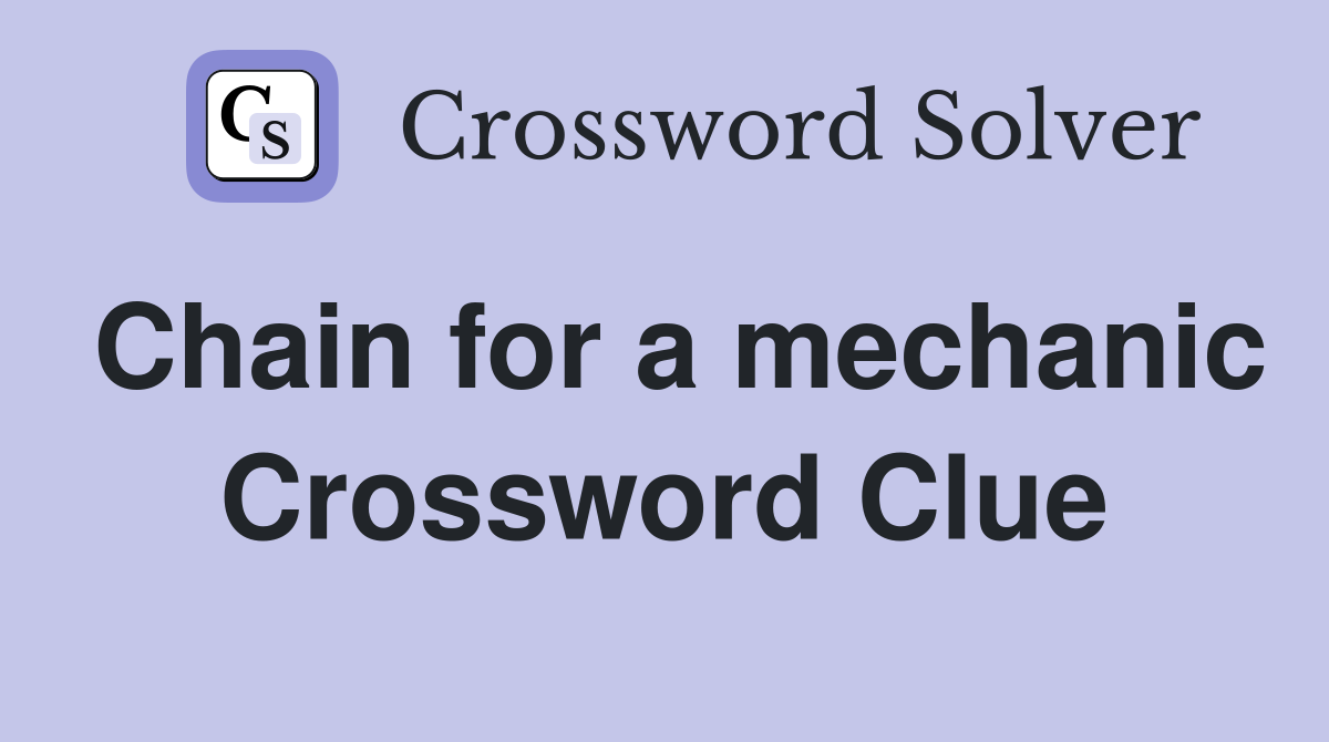 Chain for a mechanic Crossword Clue