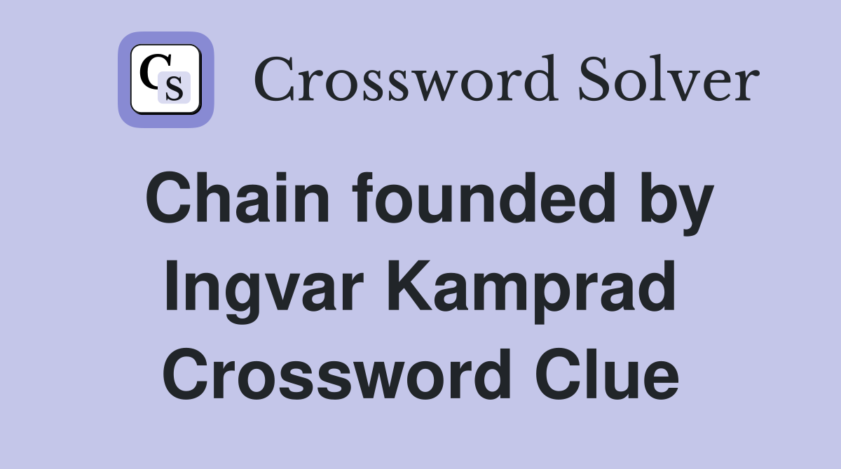 Chain founded by Ingvar Kamprad Crossword Clue