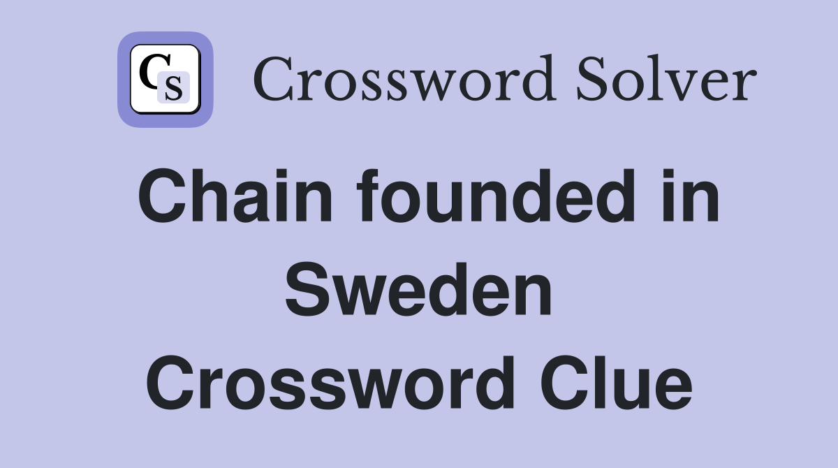 Chain founded in Sweden Crossword Clue
