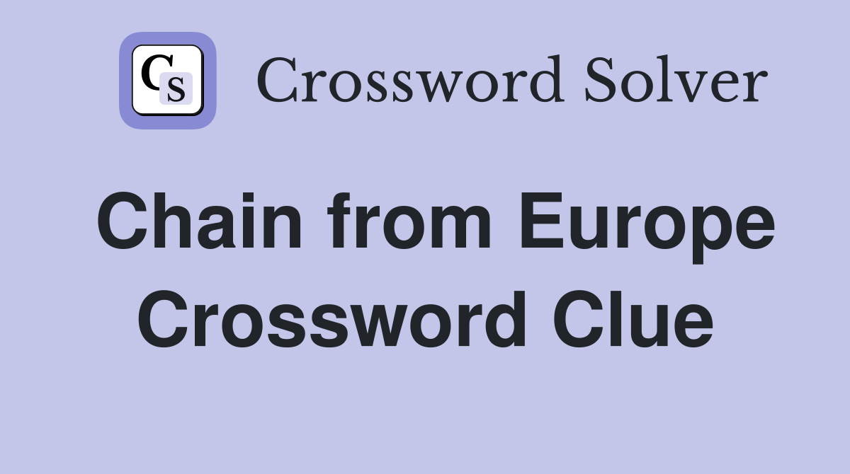 Chain from Europe Crossword Clue