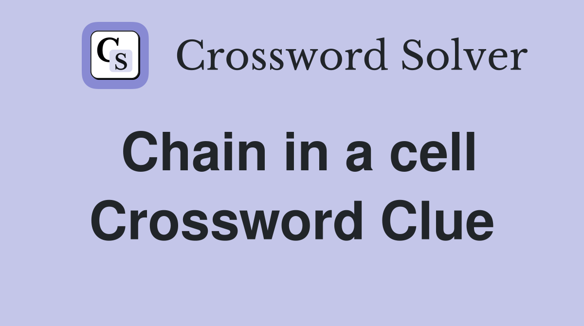 Chain in a cell Crossword Clue