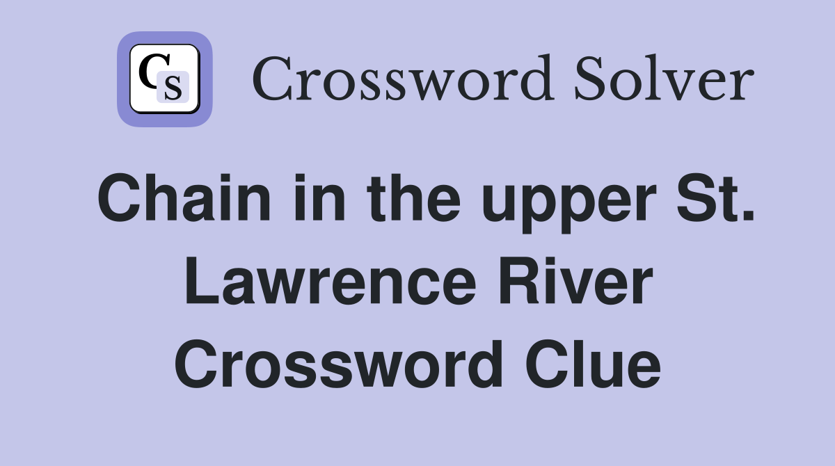 Chain in the upper St. Lawrence River Crossword Clue