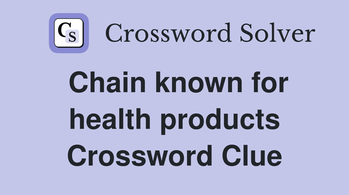 Chain known for health products Crossword Clue