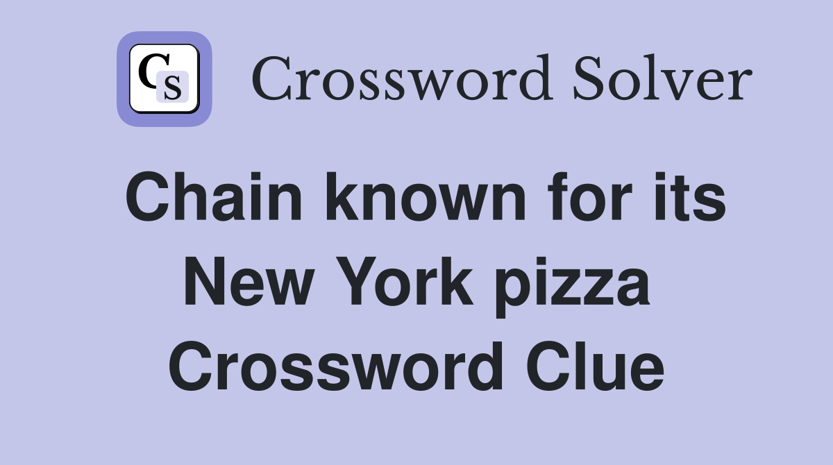 Chain known for its New York pizza Crossword Clue