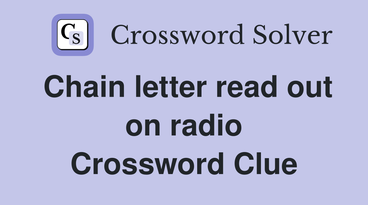 Chain letter read out on radio Crossword Clue