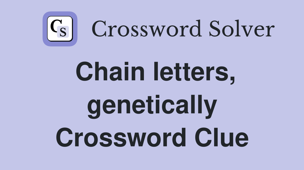 Chain letters, genetically Crossword Clue