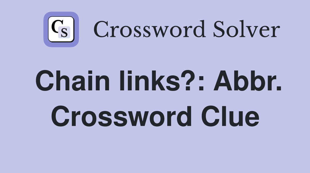Chain links?: Abbr. Crossword Clue