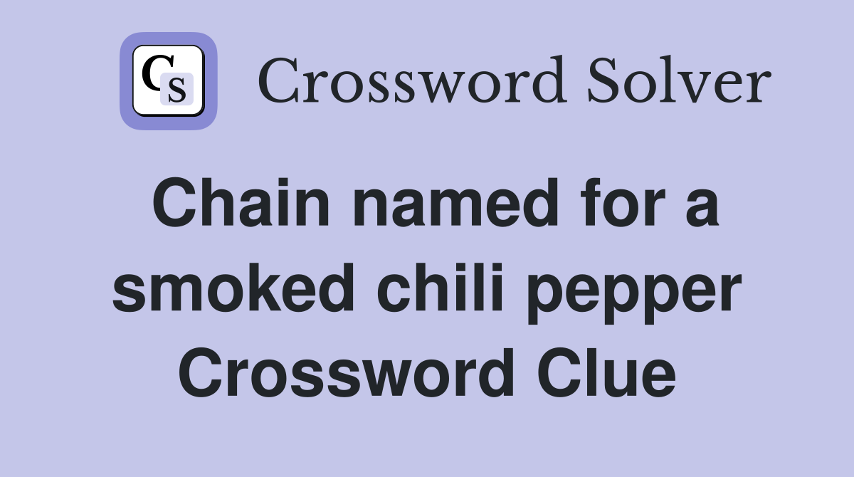 Chain named for a smoked chili pepper Crossword Clue