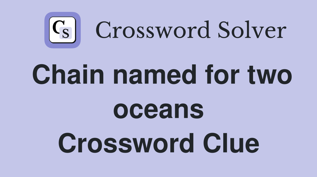 Chain named for two oceans Crossword Clue