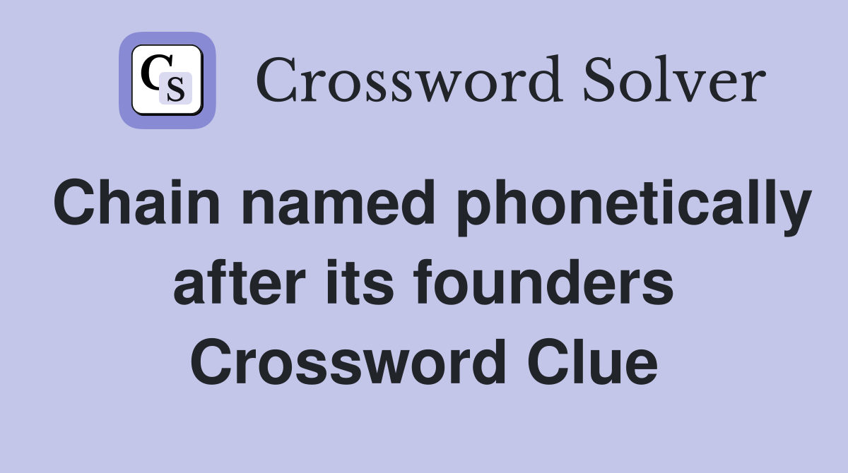 Chain named phonetically after its founders Crossword Clue