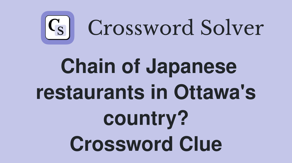 Chain of Japanese restaurants in Ottawa's country? Crossword Clue