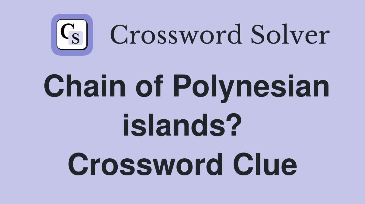 Chain of Polynesian islands? Crossword Clue
