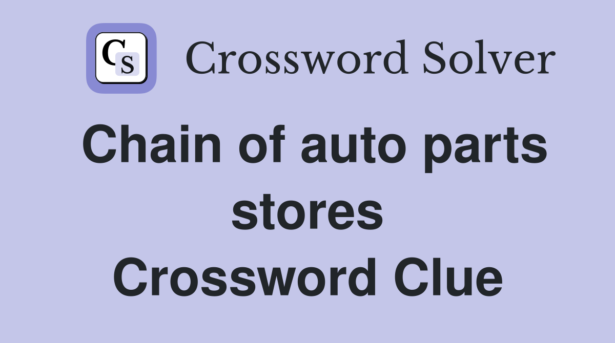 Chain of auto parts stores Crossword Clue