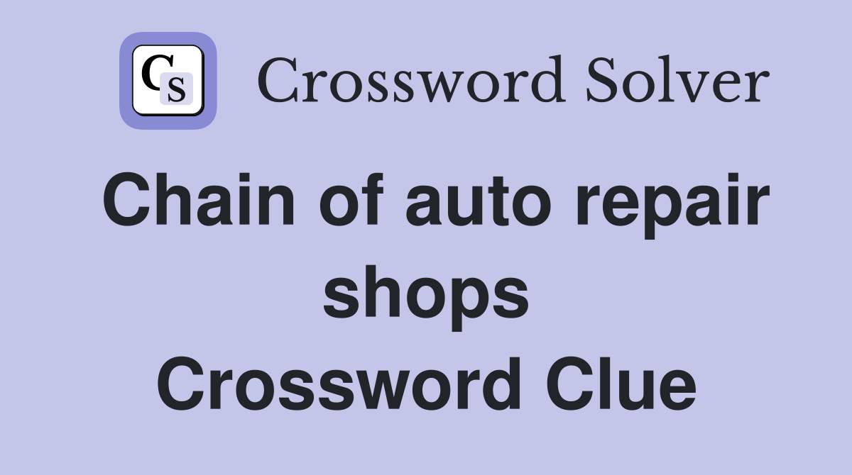 Chain of auto repair shops Crossword Clue