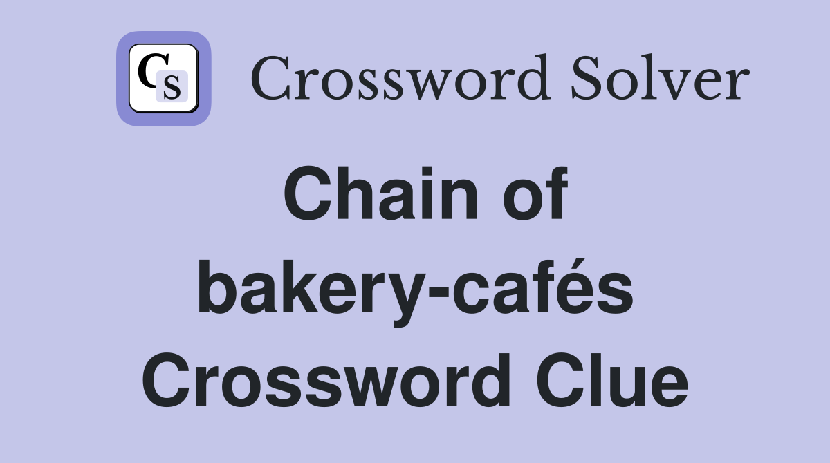 Chain of bakery-cafés Crossword Clue