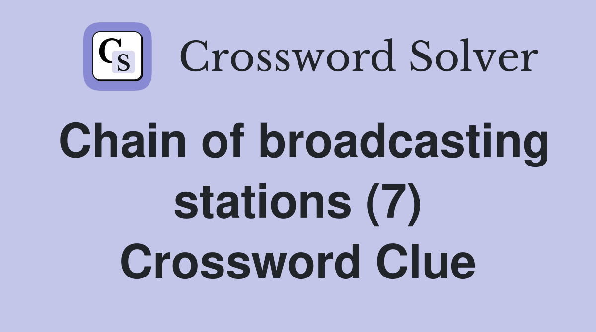 Chain of broadcasting stations (7) Crossword Clue