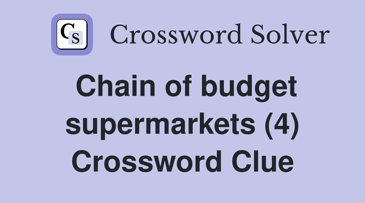 Chain of budget supermarkets (4) Crossword Clue