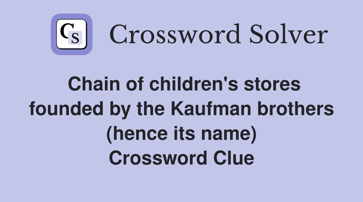 Chain of children's stores founded by the Kaufman brothers (hence its name) Crossword Clue