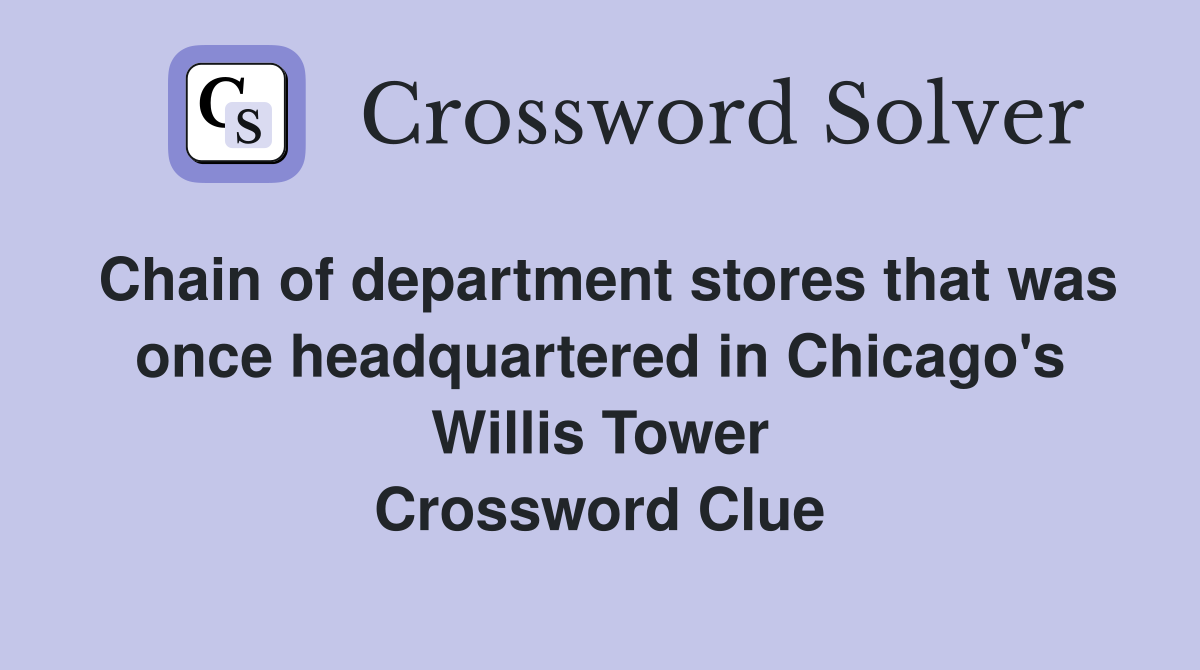 Chain of department stores that was once headquartered in Chicago's Willis Tower Crossword Clue