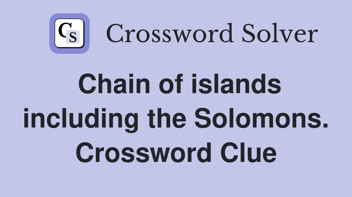 Chain of islands including the Solomons. Crossword Clue