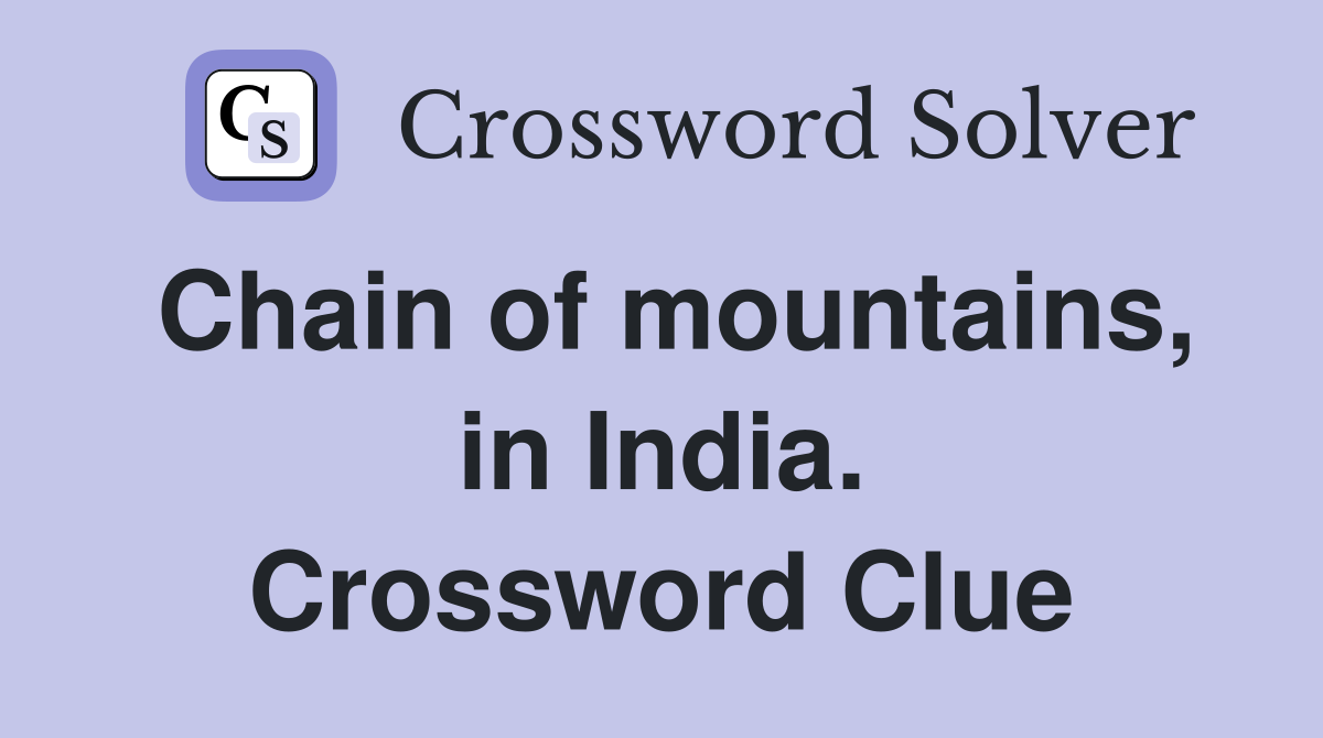 Chain of mountains, in India. Crossword Clue