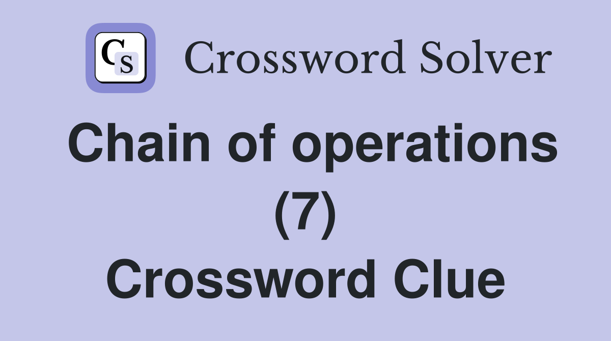 Chain of operations (7) Crossword Clue