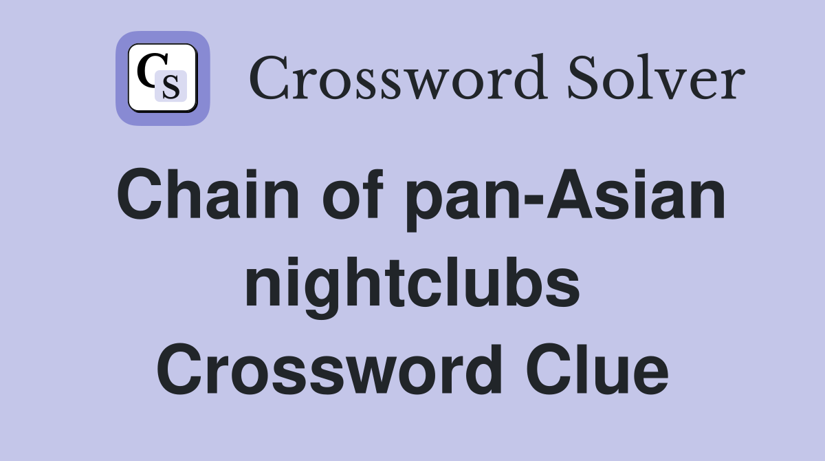 Chain of pan-Asian nightclubs Crossword Clue