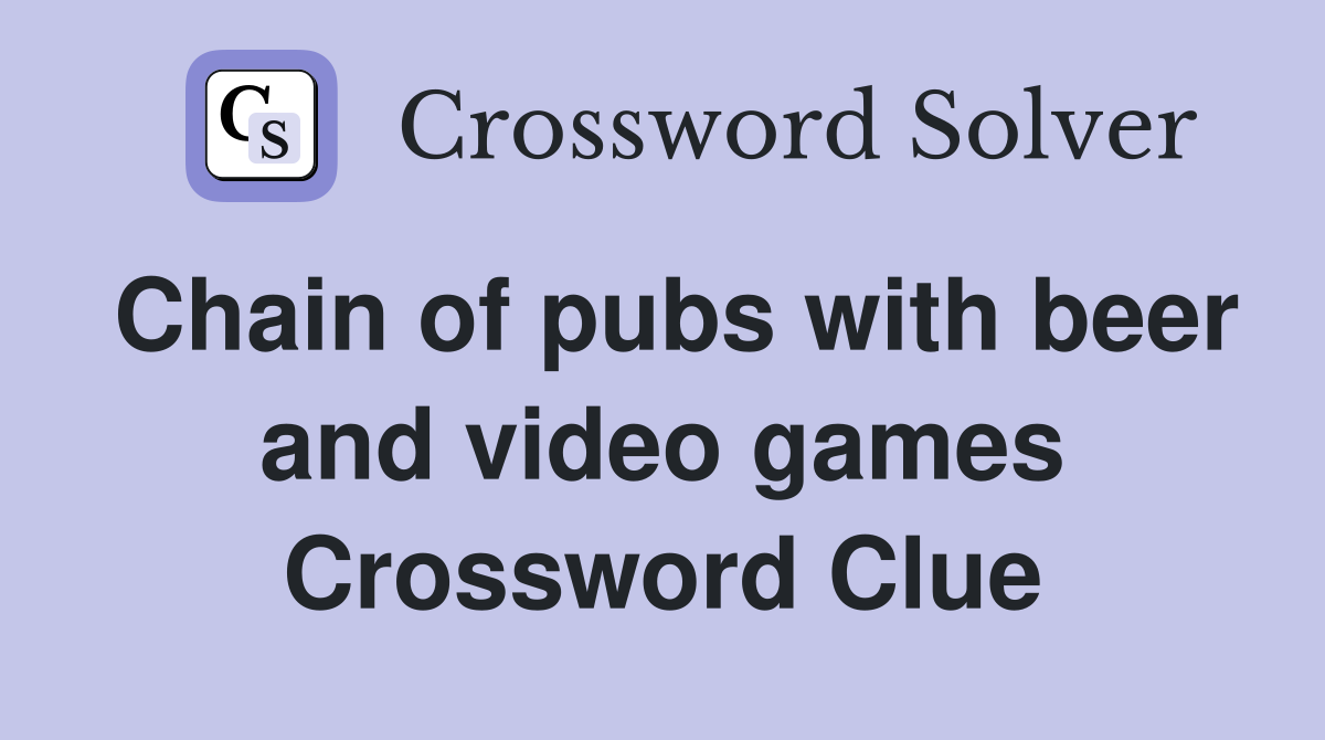 Chain of pubs with beer and video games Crossword Clue