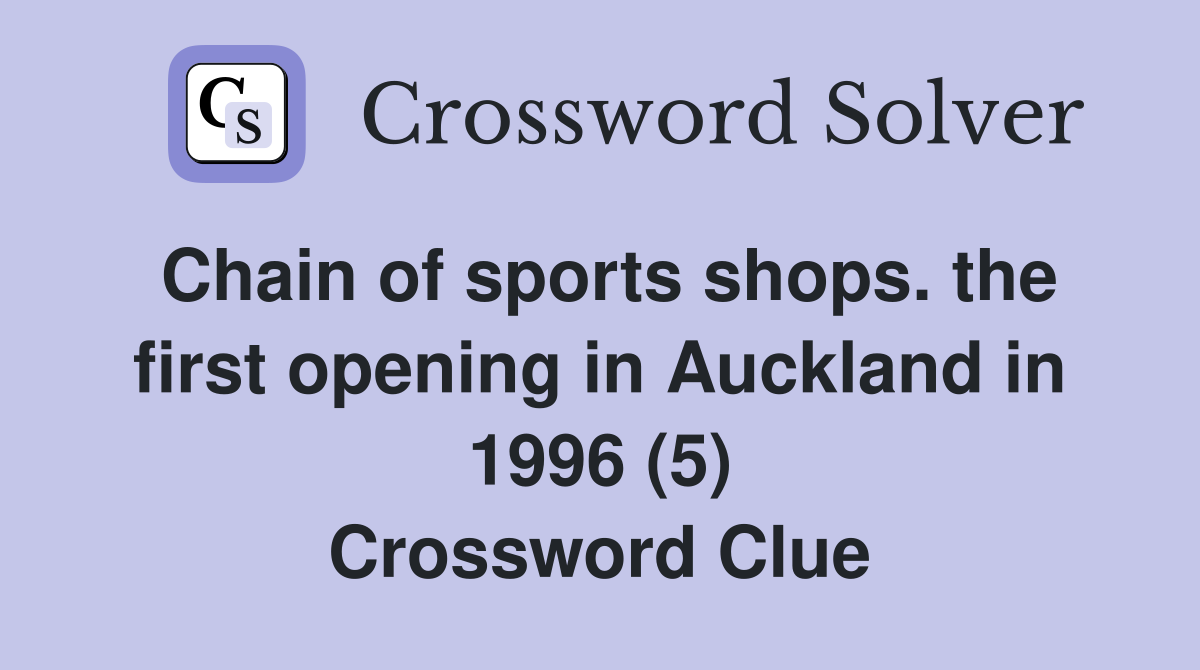Chain of sports shops. the first opening in Auckland in 1996 (5) Crossword Clue