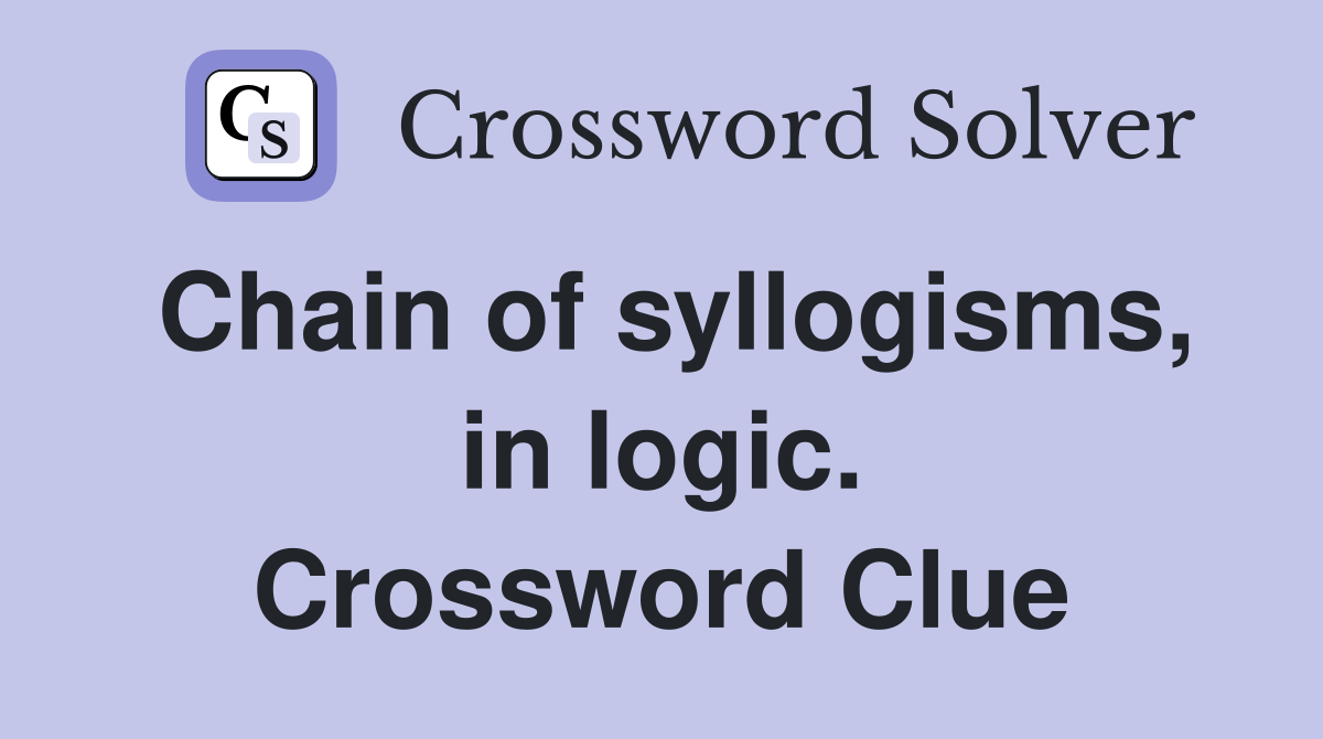 Chain of syllogisms, in logic. Crossword Clue