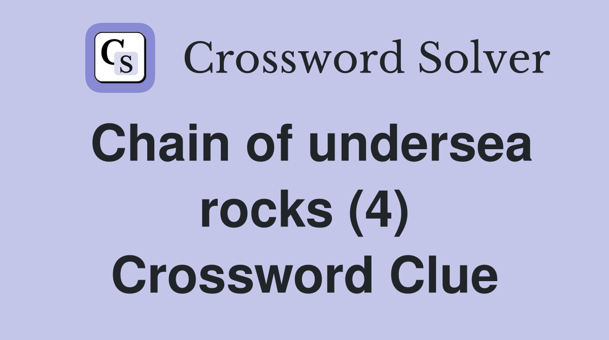Chain of undersea rocks (4) Crossword Clue