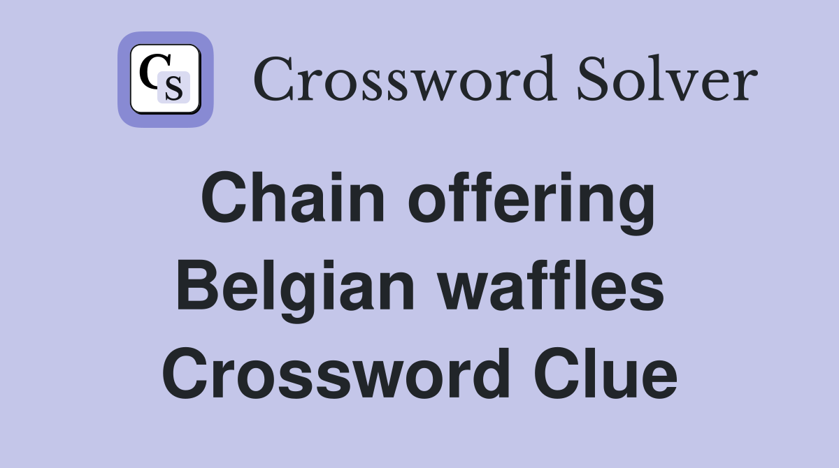 Chain offering Belgian waffles Crossword Clue