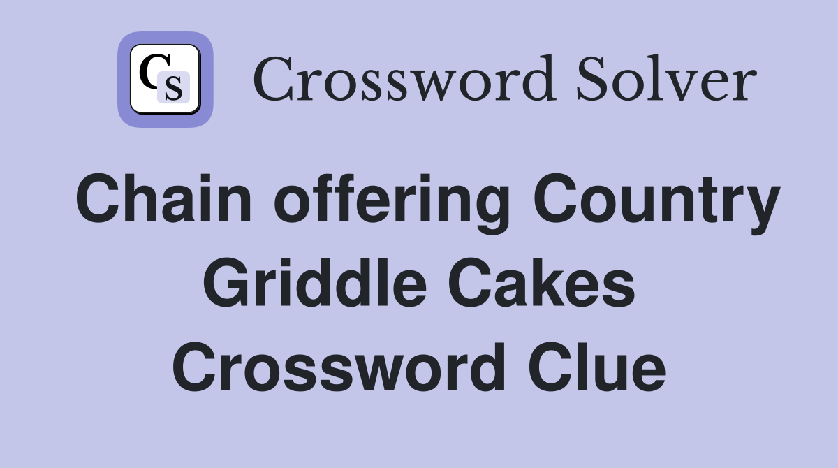 Chain offering Country Griddle Cakes Crossword Clue