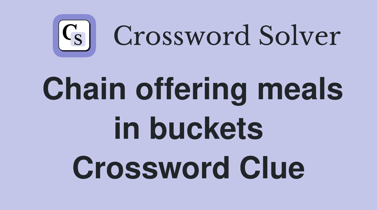 Chain offering meals in buckets Crossword Clue