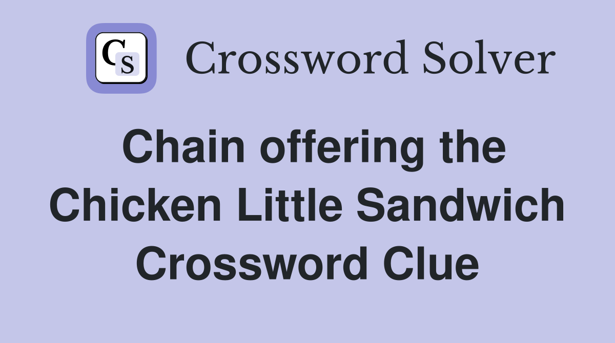 Chain offering the Chicken Little Sandwich Crossword Clue
