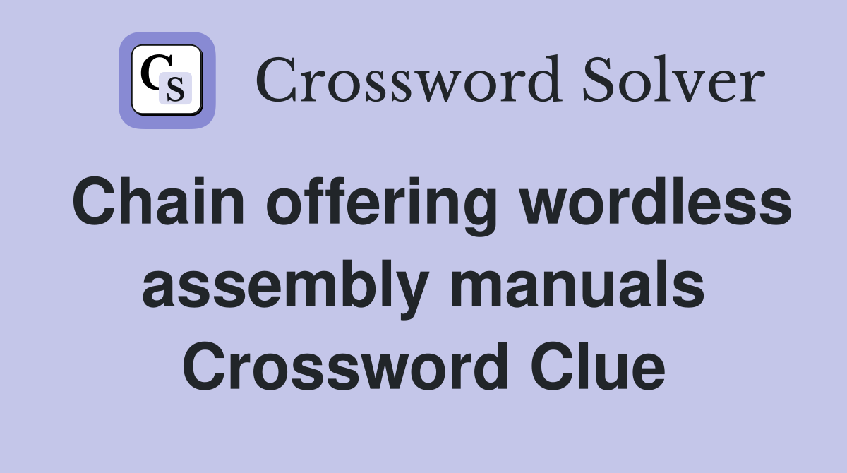 Chain offering wordless assembly manuals Crossword Clue