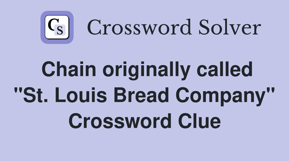 Chain originally called "St. Louis Bread Company" Crossword Clue