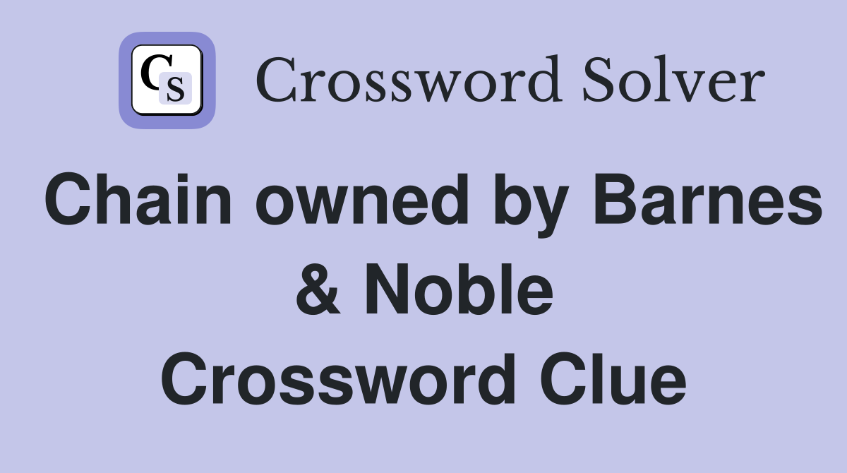 Chain owned by Barnes & Noble Crossword Clue