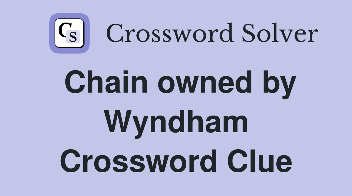 Chain owned by Wyndham Crossword Clue