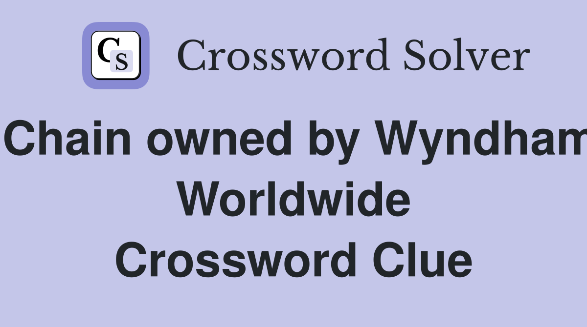 Chain owned by Wyndham Worldwide Crossword Clue