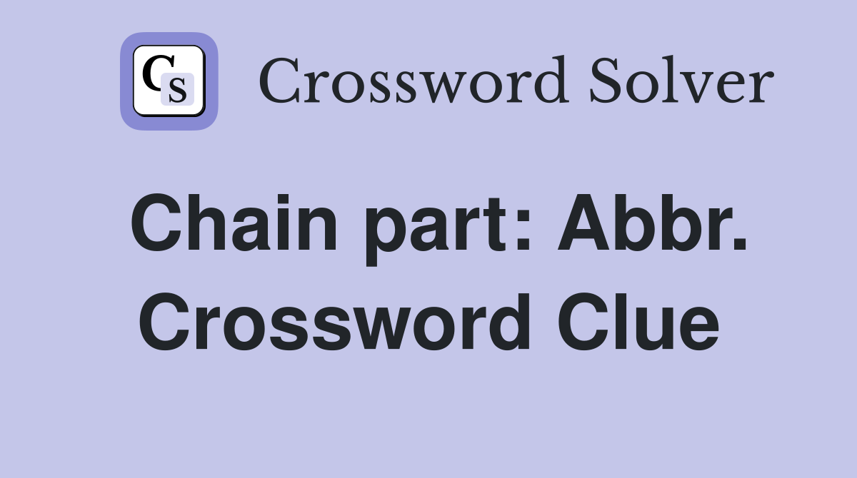 Chain part: Abbr. Crossword Clue