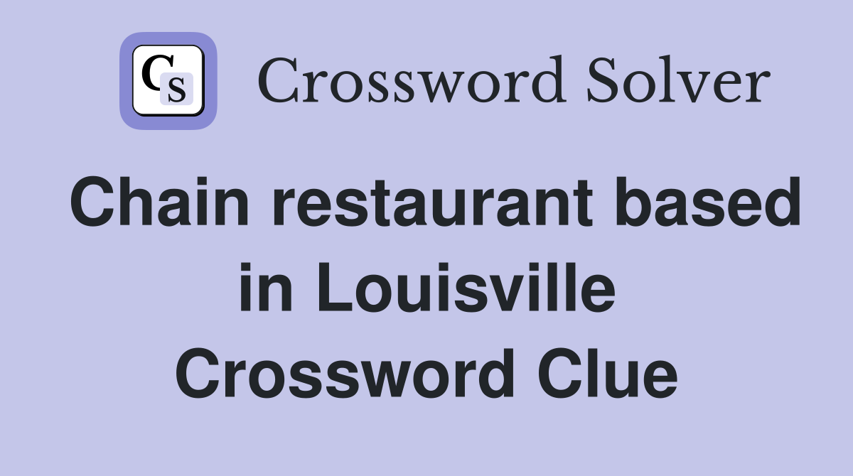 Chain restaurant based in Louisville Crossword Clue