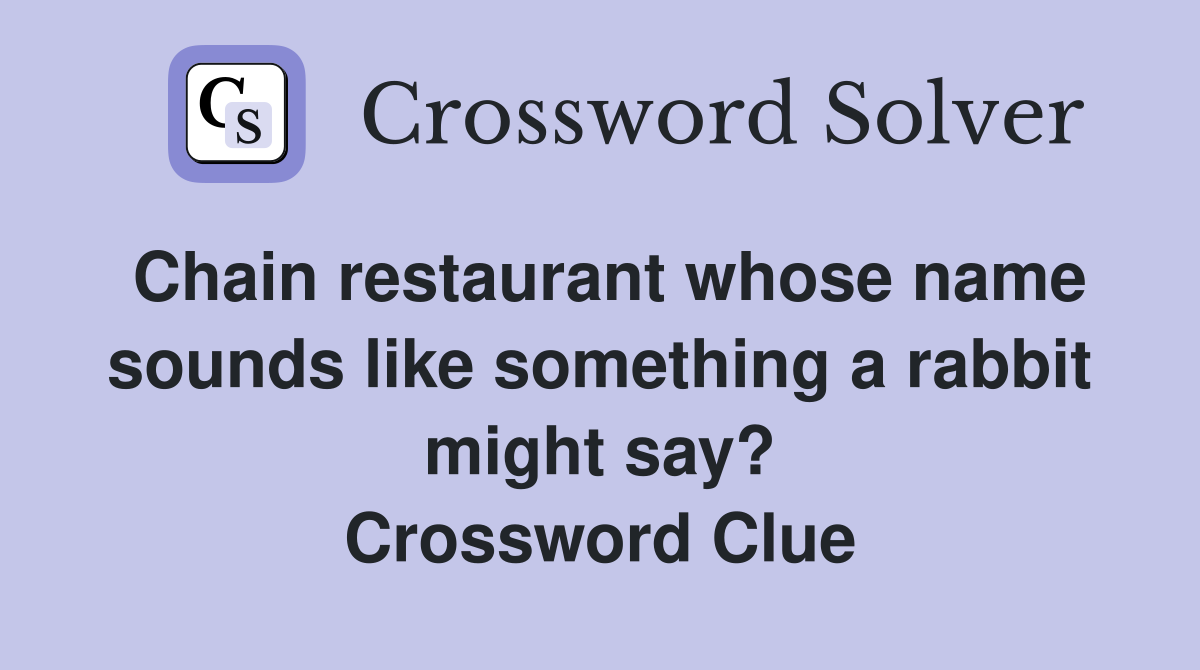 Chain restaurant whose name sounds like something a rabbit might say? Crossword Clue