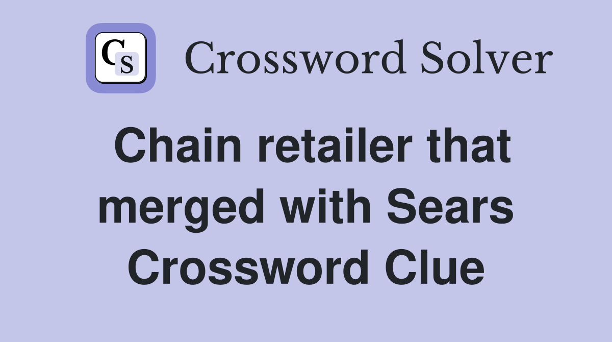 Chain retailer that merged with Sears Crossword Clue