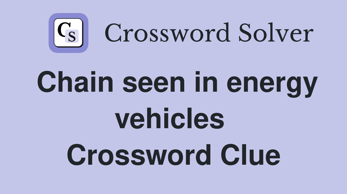 Chain seen in energy vehicles  Crossword Clue